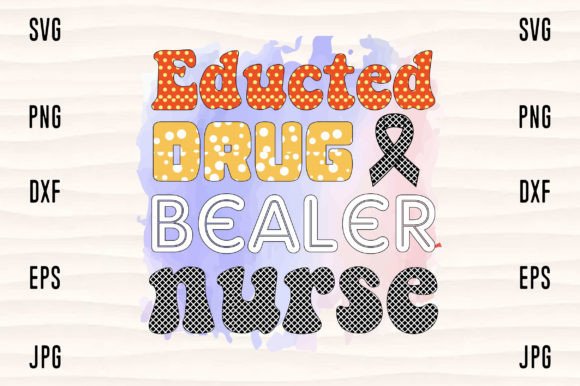 Educted Drug Bealer Nurse Graphics for Crafts
