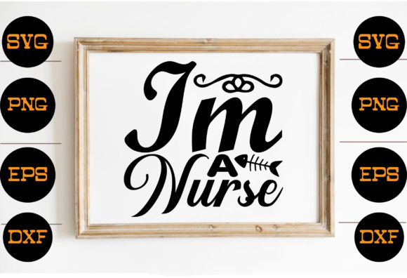 Im a Nurse Graphics for Crafts and Blogs